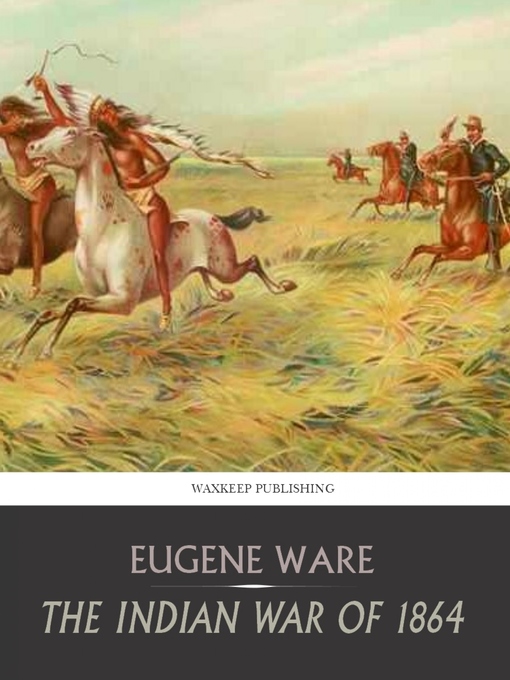 Title details for The Indian War of 1864 by Eugene Ware - Available